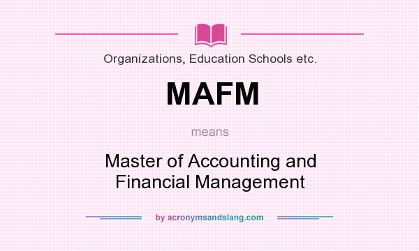 What does MAFM mean? It stands for Master of Accounting and Financial Management