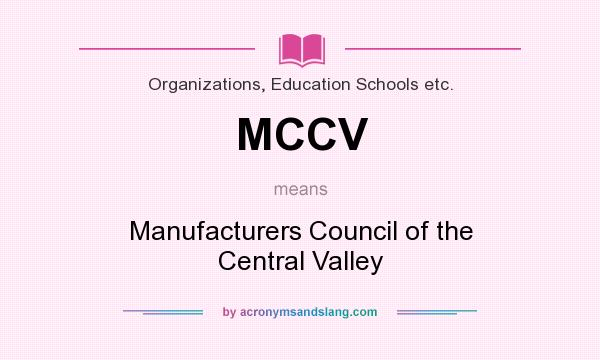 What does MCCV mean? It stands for Manufacturers Council of the Central Valley