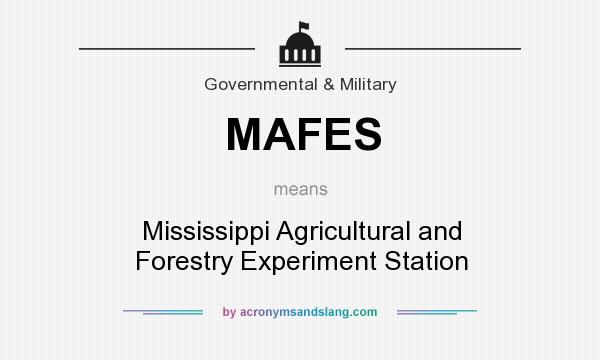 What does MAFES mean? It stands for Mississippi Agricultural and Forestry Experiment Station