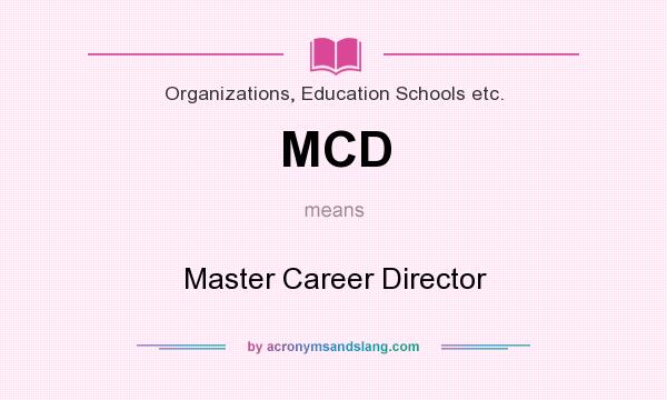 What does MCD mean? It stands for Master Career Director
