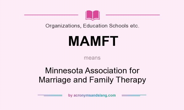 What does MAMFT mean? It stands for Minnesota Association for Marriage and Family Therapy
