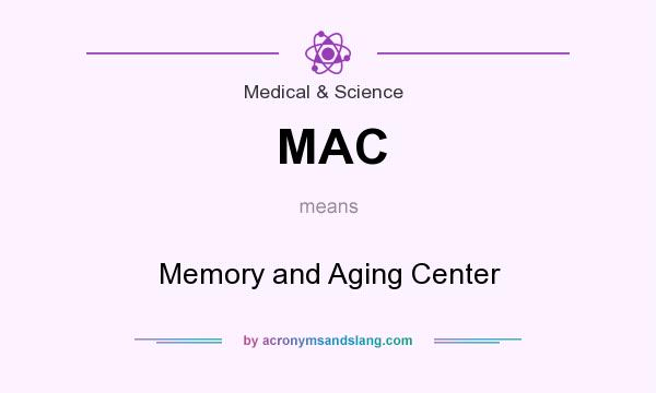 What does MAC mean? It stands for Memory and Aging Center