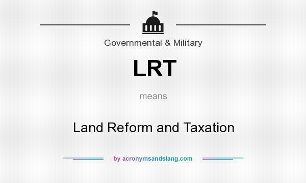 What does LRT mean? It stands for Land Reform and Taxation