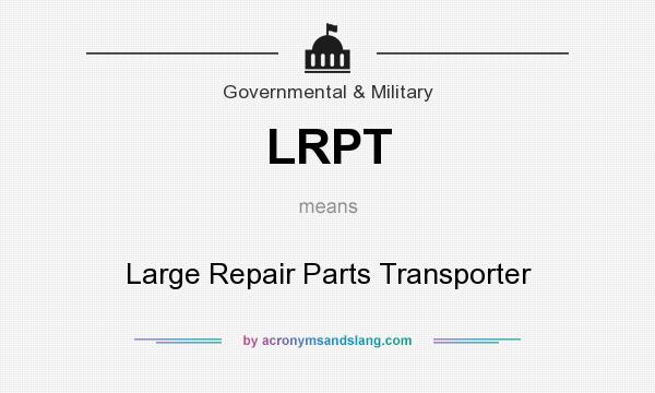 What does LRPT mean? It stands for Large Repair Parts Transporter