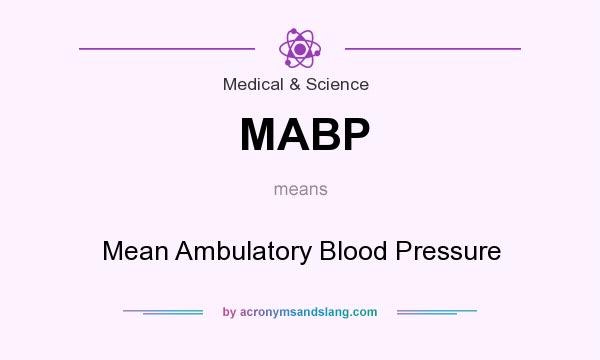 What does MABP mean? It stands for Mean Ambulatory Blood Pressure