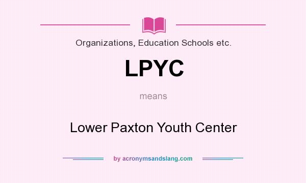 What does LPYC mean? It stands for Lower Paxton Youth Center