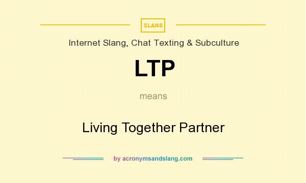 What does LTP mean? It stands for Living Together Partner