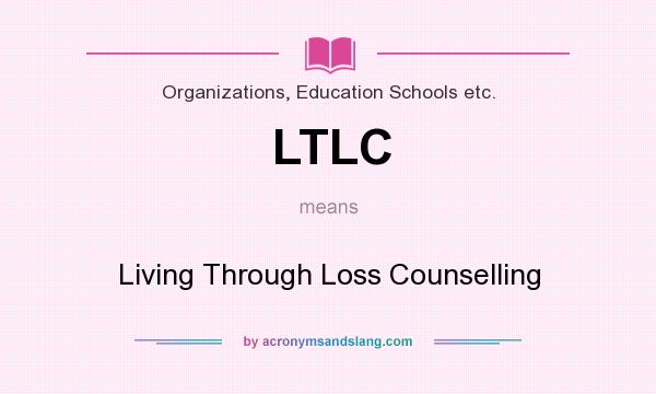 What does LTLC mean? It stands for Living Through Loss Counselling