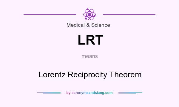 What does LRT mean? It stands for Lorentz Reciprocity Theorem