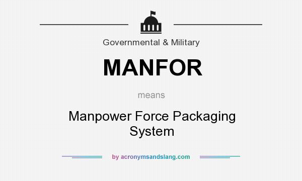 What does MANFOR mean? It stands for Manpower Force Packaging System