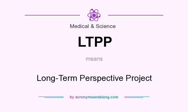 What does LTPP mean? It stands for Long-Term Perspective Project