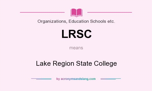 What does LRSC mean? It stands for Lake Region State College
