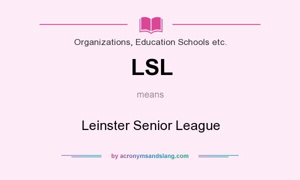 What does LSL mean? It stands for Leinster Senior League