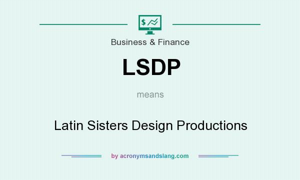 What does LSDP mean? It stands for Latin Sisters Design Productions
