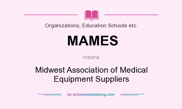 What does MAMES mean? It stands for Midwest Association of Medical Equipment Suppliers