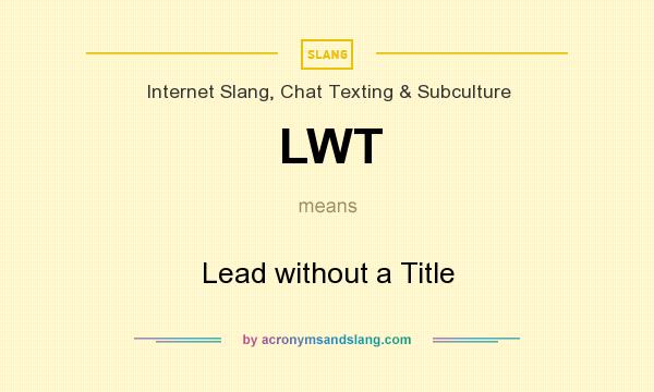 What does LWT mean? It stands for Lead without a Title