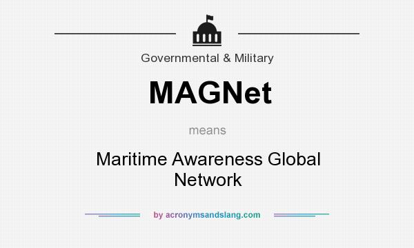 What does MAGNet mean? It stands for Maritime Awareness Global Network