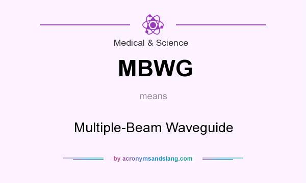 What does MBWG mean? It stands for Multiple-Beam Waveguide
