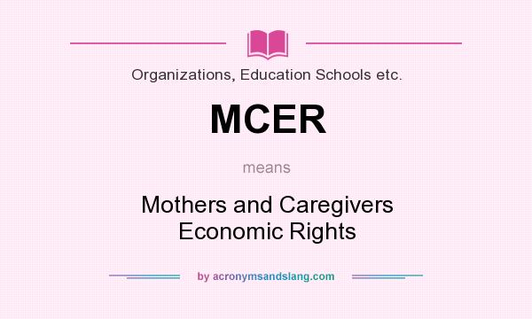 What does MCER mean? It stands for Mothers and Caregivers Economic Rights