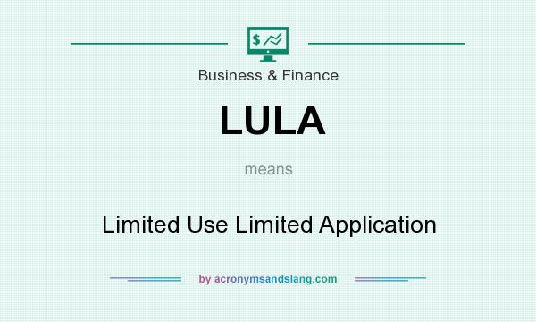 What does LULA mean? It stands for Limited Use Limited Application