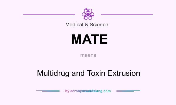 What does MATE mean? It stands for Multidrug and Toxin Extrusion