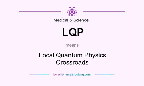 What does LQP mean? It stands for Local Quantum Physics Crossroads