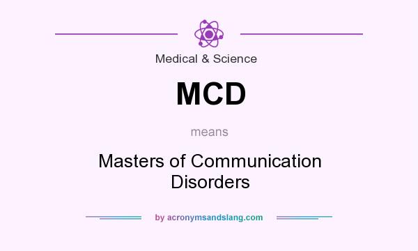 What does MCD mean? It stands for Masters of Communication Disorders