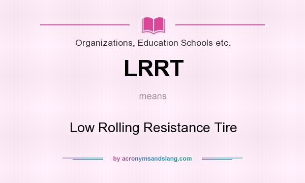 What does LRRT mean? It stands for Low Rolling Resistance Tire