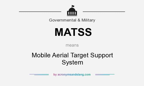 What does MATSS mean? It stands for Mobile Aerial Target Support System