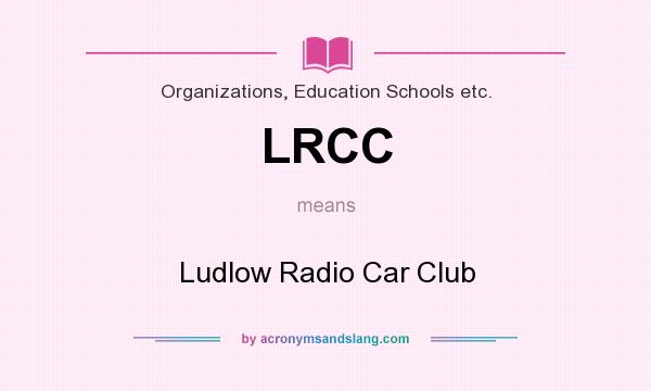 What does LRCC mean? It stands for Ludlow Radio Car Club