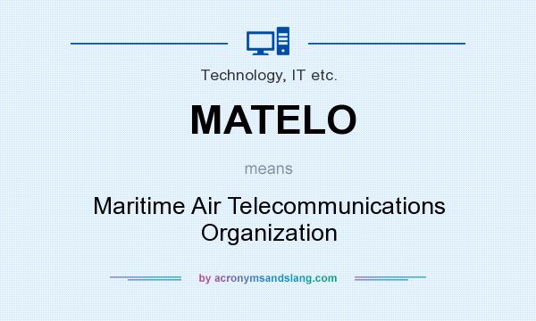 What does MATELO mean? It stands for Maritime Air Telecommunications Organization