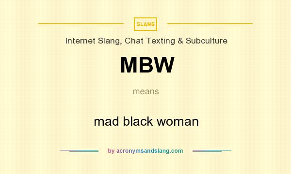 What does MBW mean? It stands for mad black woman