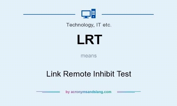 What does LRT mean? It stands for Link Remote Inhibit Test