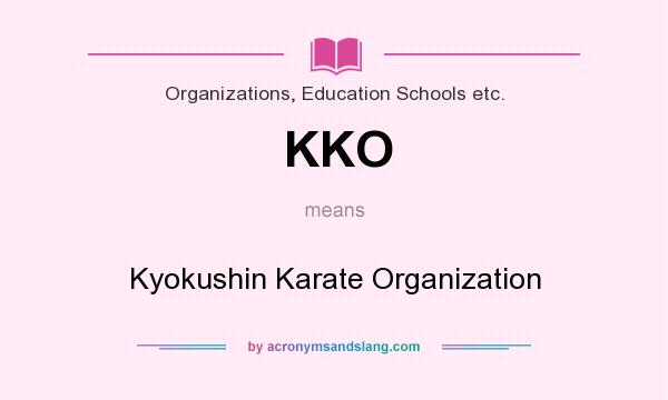 What does KKO mean? It stands for Kyokushin Karate Organization