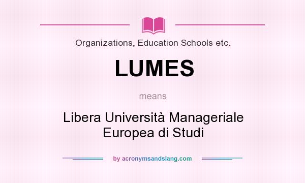 What does LUMES mean? It stands for Libera Università Manageriale Europea di Studi