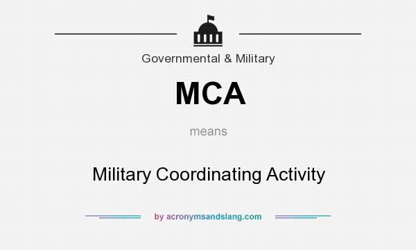 What does MCA mean? It stands for Military Coordinating Activity