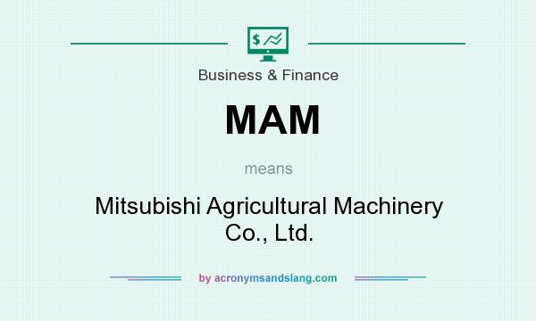 What does MAM mean? It stands for Mitsubishi Agricultural Machinery Co., Ltd.