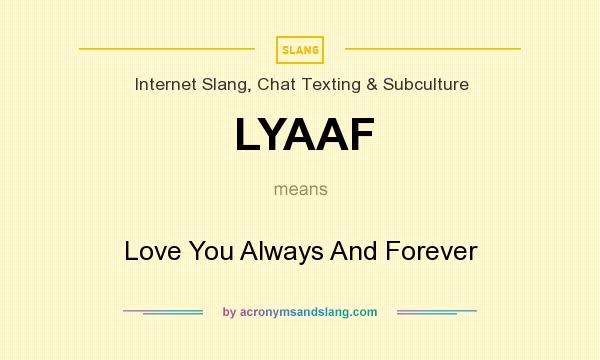 What does LYAAF mean? It stands for Love You Always And Forever