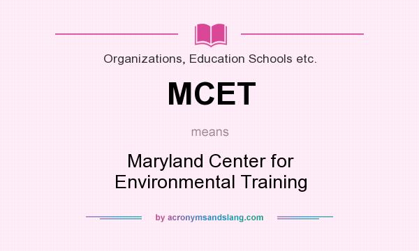 What does MCET mean? It stands for Maryland Center for Environmental Training