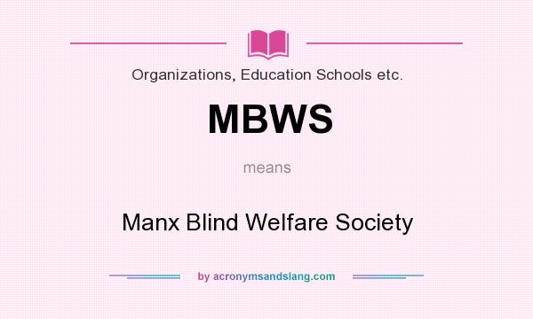 What does MBWS mean? It stands for Manx Blind Welfare Society
