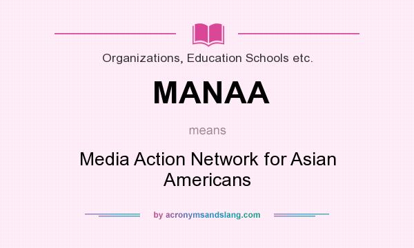 What does MANAA mean? It stands for Media Action Network for Asian Americans