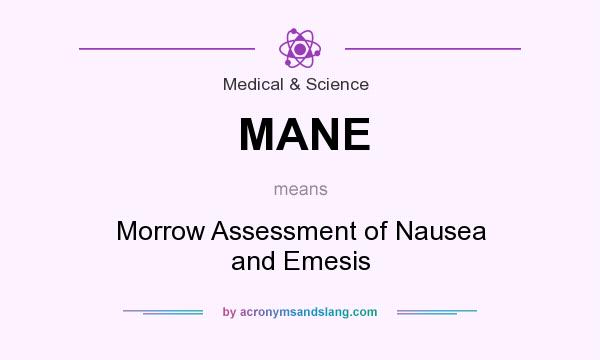 What does MANE mean? It stands for Morrow Assessment of Nausea and Emesis