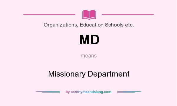 What does MD mean? It stands for Missionary Department