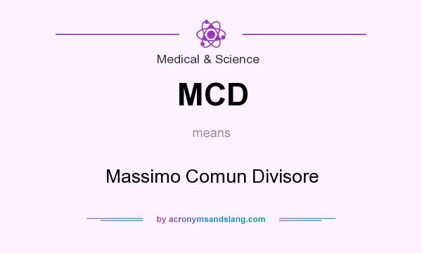 What does MCD mean? It stands for Massimo Comun Divisore
