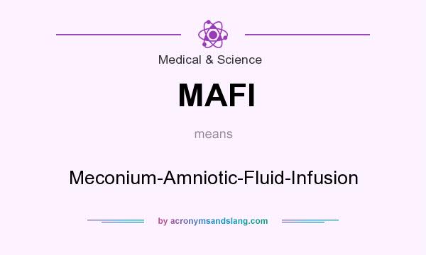 What does MAFI mean? It stands for Meconium-Amniotic-Fluid-Infusion
