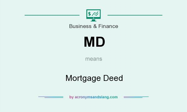 What does MD mean? It stands for Mortgage Deed
