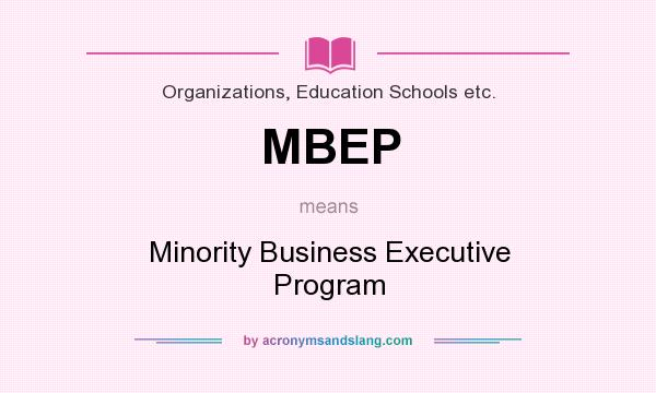 What does MBEP mean? It stands for Minority Business Executive Program
