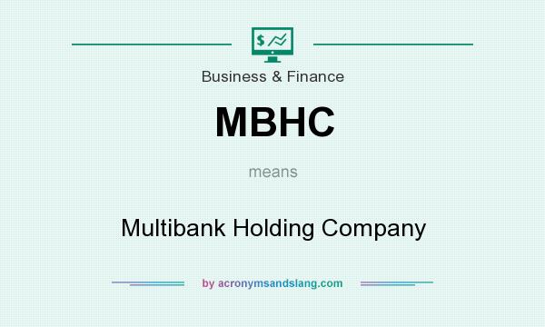 What does MBHC mean? It stands for Multibank Holding Company