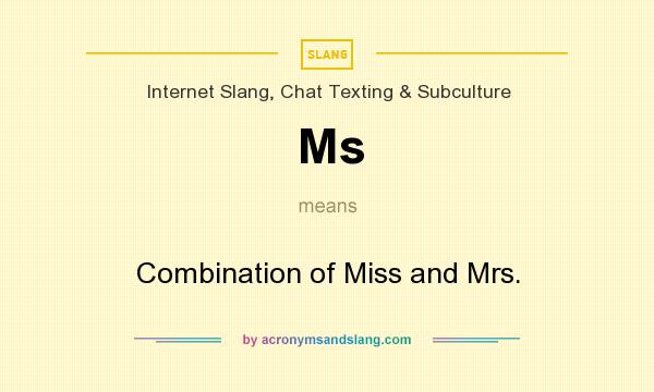 What does Ms mean? It stands for Combination of Miss and Mrs.