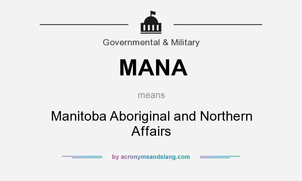What does MANA mean? It stands for Manitoba Aboriginal and Northern Affairs